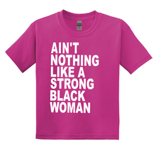 Load image into Gallery viewer, &quot;AIN&#39;T NOTHING LIKE A STRONG BLACK WOMAN&quot; TSHIRT
