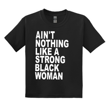 Load image into Gallery viewer, &quot;AIN&#39;T NOTHING LIKE A STRONG BLACK WOMAN&quot; TSHIRT
